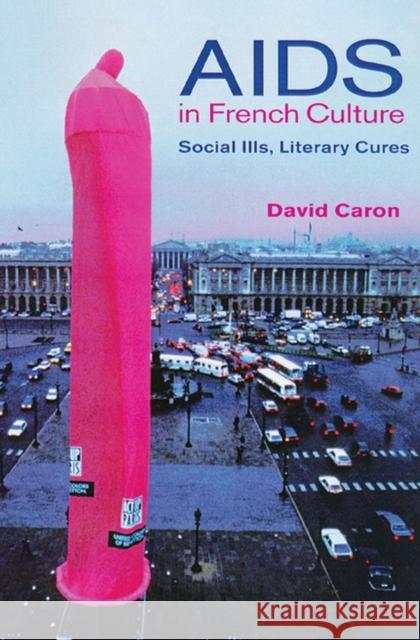 AIDS in French Culture: Social Ills, Literary Cures Caron, David 9780299172909 University of Wisconsin Press