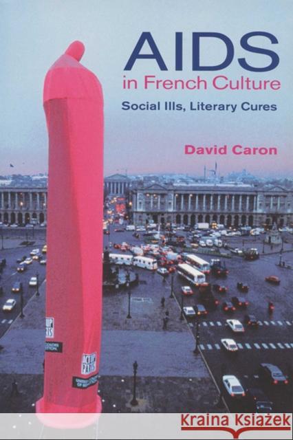 AIDS in French Culture: Social Ills, Literary Cures Caron, David 9780299172947 University of Wisconsin Press