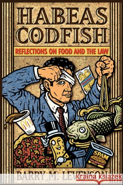 Habeas Codfish: Reflections on Food and the Law Levenson, Barry M. 9780299175108 University of Wisconsin Press