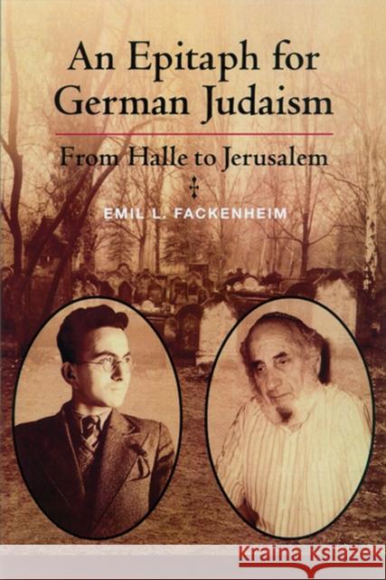 Epitaph for German Judaism: From Halle to Jerusalem Fackenheim, Emil 9780299175900 University of Wisconsin Press