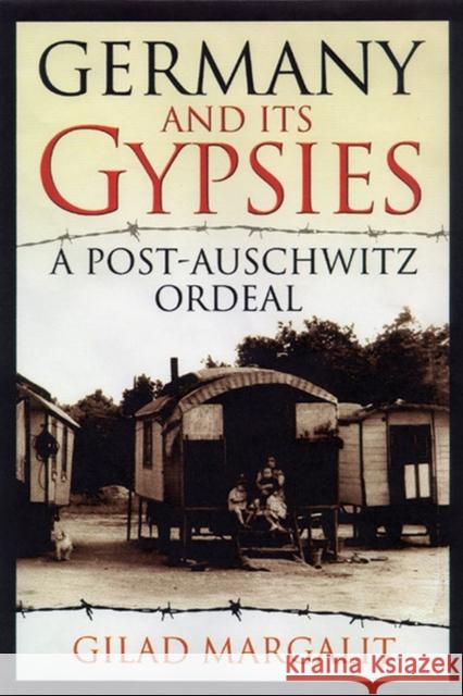 Germany and Its Gypsies: A Post-Auschwitz Ordeal Margalit, Gilad 9780299176709