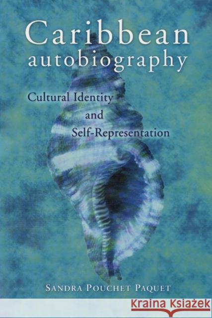 Caribbean Autobiography : Cultural Identity and Self-Representation Sandra Pouchet Paquet 9780299176945 