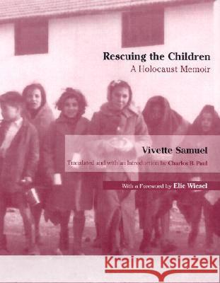 Rescuing the Children: A Holocaust Memoir Vivette Samuel Charles B. Paul Elie Wiesel 9780299177409 University of Wisconsin Press