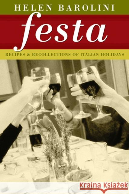 Festa : Recipes and Recollections of Italian Holidays Helen Barolini 9780299179847 University of Wisconsin Press