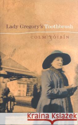 Lady Gregory's Toothbrush Colm Toibin 9780299180003