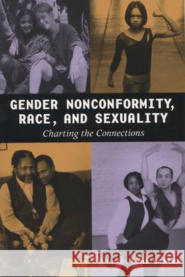 Gender Nonconformity, Race, and Sexuality: Charting the Connections Lester, Toni 9780299181444 University of Wisconsin Press