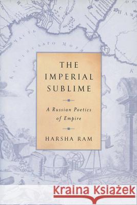 The Imperial Sublime: A Russian Poetics of Empire Harsha Ram 9780299181949