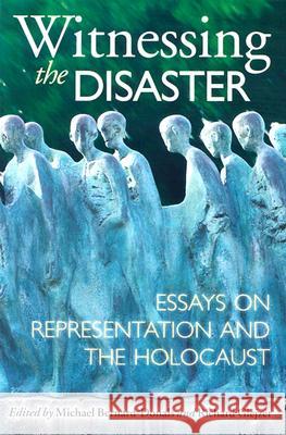 Witnessing the Disaster: Essays on Representation and the Holocaust Michael Bernard-Donals Richard Glejzer 9780299183646