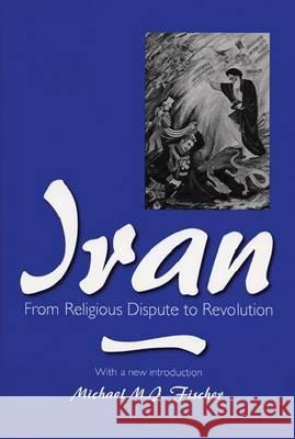 Iran: From Religious Dispute to Revolution Fischer, Michael M. J. 9780299184742 University of Wisconsin Press