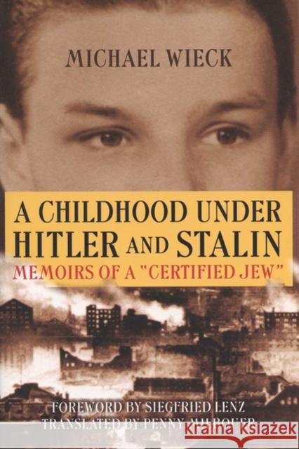 Childhood Under Hitler and Stalin: Memoirs of a 'Certified' Jew Wieck, Michael 9780299185442 University of Wisconsin Press