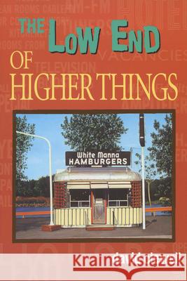 Low End of Higher Things Clewell, David 9780299185749 University of Wisconsin Press