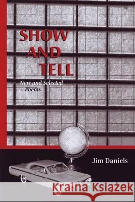 Show and Tell, 2: New and Selected Poems Daniels, Jim 9780299185848 University of Wisconsin Press