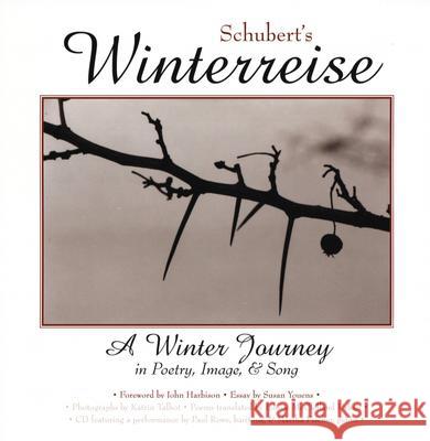 Schubert's Winterreise: A Winter Journey in Poetry, Image, and Song Schubert, Franz 9780299186005 University of Wisconsin Press
