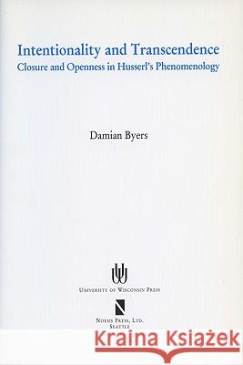 Intentionality and Transcendence: Closure and Openness in Husserl's Phenomonoloy Byers, Damian 9780299188542 University of Wisconsin Press