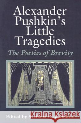 Alexander Pushkin's Little Tragedies: The Poetics of Brevity Svetlana Evdokimova 9780299190248 University of Wisconsin Press