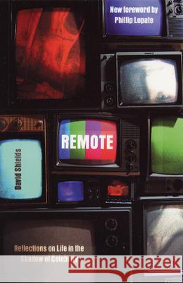 Remote: Reflections on Life in the Shadow of Celebrity David Shields 9780299193645