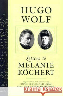 Hugo Wolf: Letters to Melanie Kochert Wolf, Hugo 9780299194444 University of Wisconsin Press