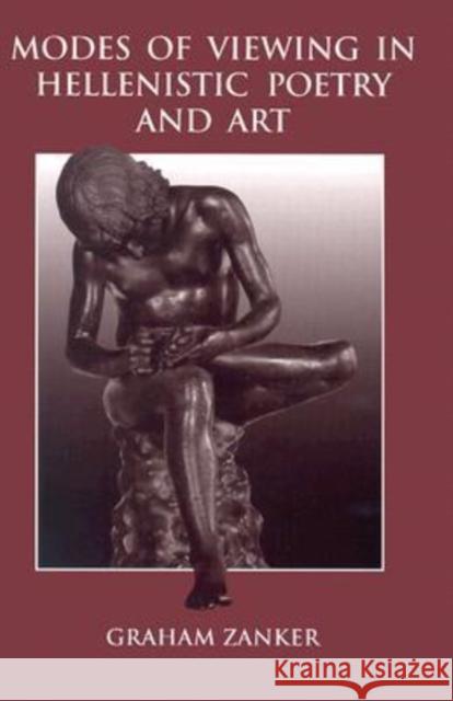 Modes of Viewing in Hellenistic Poetry and Art Graham Zanker 9780299194505