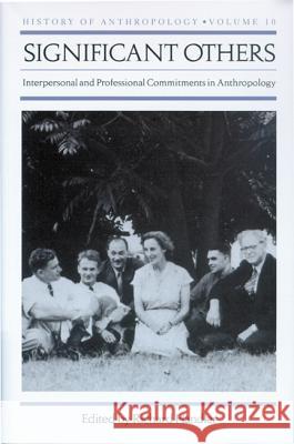 Significant Others: Interpersonal and Professional Commitments in Anthropology Handler, Richard 9780299194703