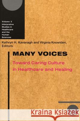 Many Voices : Toward Caring Culture in Healthcare and Healing Kathryn Hopkins Kavanagh Virginia Knowlden 9780299197605 University of Wisconsin Press