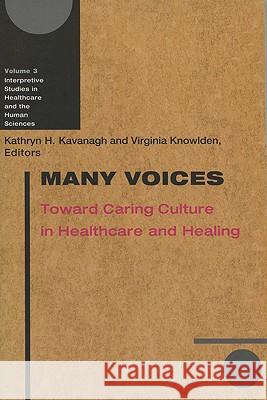 Many Voices : Toward Caring Culture in Healthcare and Healing Kathryn Hopkins Kavanagh Virginia Knowlden 9780299197643 University of Wisconsin Press