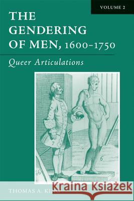 The Gendering of Men, 1600-1750 : The English Phallus Thomas Alan King 9780299197803