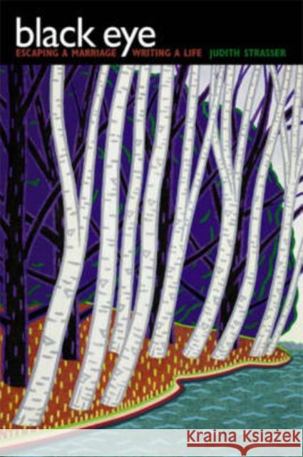 Black Eye: Escaping a Marriage, Writing a Life Strasser, Judith 9780299199302