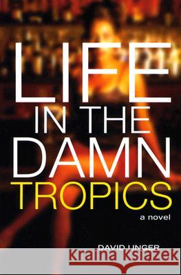 Life in the Damn Tropics Unger, David 9780299200541 University of Wisconsin Press