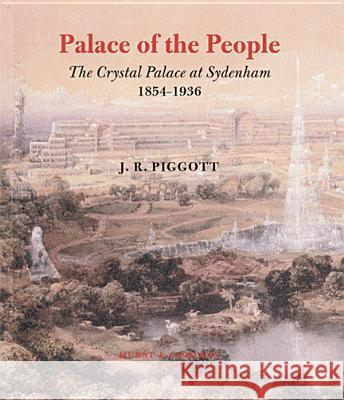 Palace of the People: The Crystal Palace at Sydenham 1854-1936 J. R. Piggott 9780299200947 University of Wisconsin Press