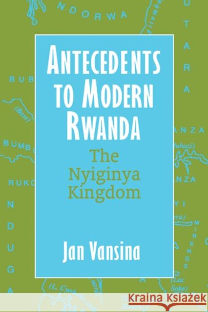 Antecedents to Modern Rwanda : The Nyiginya Kingdom Jan Vansina Thomas Spear David Henige 9780299201203 University of Wisconsin Press