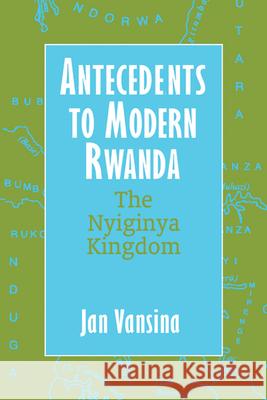 Antecedents to Modern Rwanda: The Nyiginya Kingdom Jan Vansina Thomas Spear David Henige 9780299201241 University of Wisconsin Press