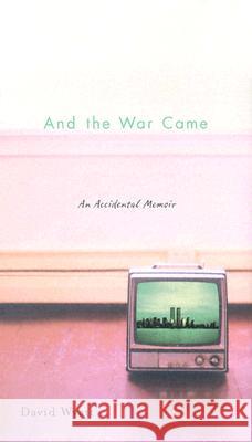 And the War Came : An Accidental Memoir David Wyatt 9780299201708 University of Wisconsin Press