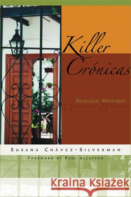 Killer Crónicas: Bilingual Memories Chávez-Silverman, Susana 9780299202248 University of Wisconsin Press