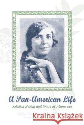 A Pan-American Life : Selected Poetry and Prose of Muna Lee Muna Lee Jonathan Cohen Aurora Levins Morales 9780299202309 University of Wisconsin Press