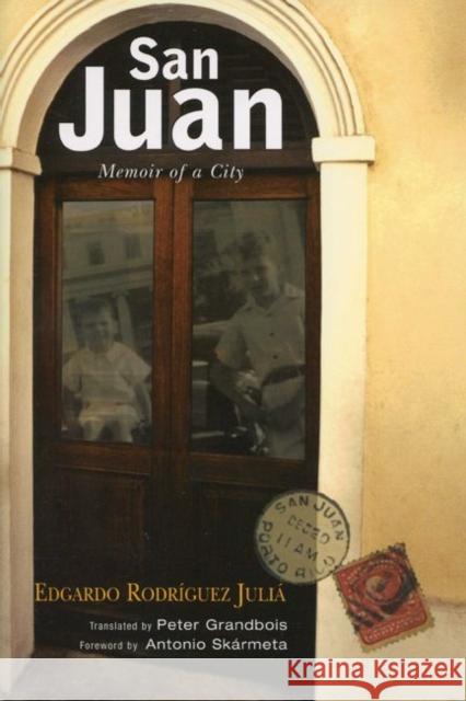 San Juan : Memoir of a City Edgardo Rodrigue Peter Grandbois Antonio Skarmeta 9780299203702