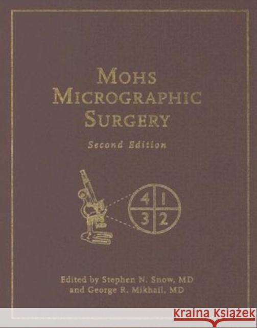 Mohs Micrographic Surgery Stephen N. Snow George R. Mikhail 9780299204709