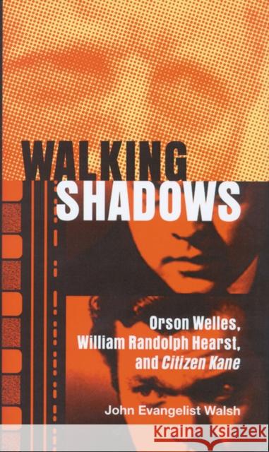 Walking Shadows: Orson Welles, William Randolph Hearst, and Citizen Kane Walsh, John Evangelist 9780299205003 University of Wisconsin Press