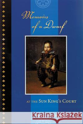 Memoirs of a Dwarf at the Sun King's Court Paul Weidner 9780299205102