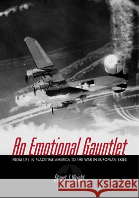 Emotional Gauntlet: From Life in Peacetime America to the War in European Skies Stuart A. Wright 9780299205249