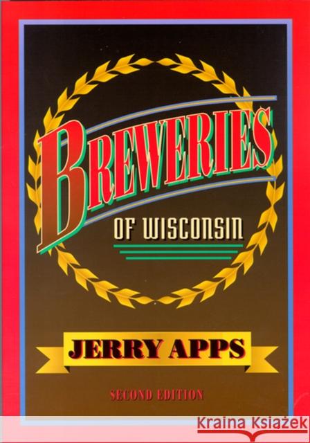 Breweries of Wisconsin Jerry Apps Jerold W. Apps 9780299206543