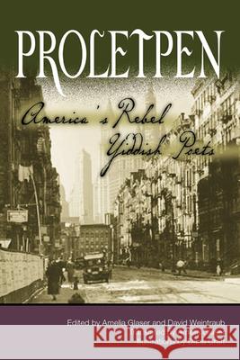 Proletpen: Americaas Rebel Yiddish Poets Glaser, Amelia 9780299208042 University of Wisconsin Press