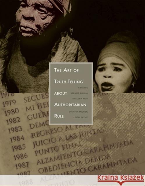 The Art of Truth-Telling about Authoritarian Rule Bilbija, Ksenija 9780299209049 University of Wisconsin Press