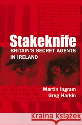 Stakeknife: Britain's Secret Agents in Ireland Martin Ingram Greg Harkin 9780299210243
