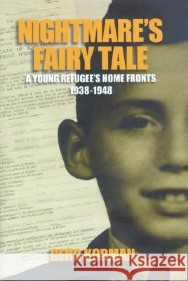 Nightmare's Fairy Tale: A Young Refugee's Home Fronts, 1938-1948 Korman, Gerd 9780299210847