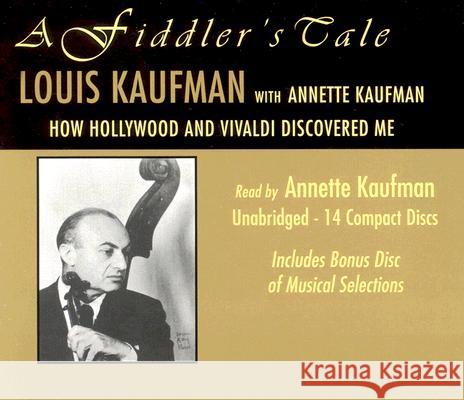 A Fiddler's Tale: How Hollywood and Vivaldi Discovered Me Louis Kaufman Annette Kaufman Annette Kaufman 9780299211103 University of Wisconsin Press