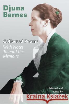 Collected Poems: With Notes Toward the Memoirs Djuna Barnes Phillip Herring Osias Stutman 9780299212308 University of Wisconsin Press