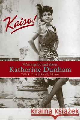 Kaiso!: Writings by and about Katherine Dunham Veve A. Clark Sara E. Johnson 9780299212742 University of Wisconsin Press