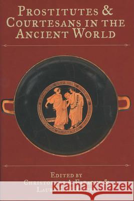 Prostitutes and Courtesans in the Ancient World Christopher A. Faraone Laura K. McClure 9780299213145 University of Wisconsin Press