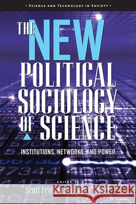 The New Political Sociology of Science: Institutions, Networks, and Power Frickel, Scott 9780299213343 University of Wisconsin Press