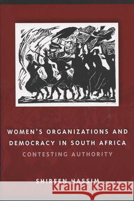 Women's Organizations and Democracy in South Africa: Contesting Authority Hassim, Shireen 9780299213848 University of Wisconsin Press